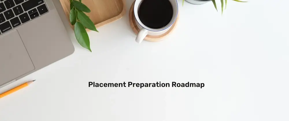 Complete Placement Preparation Roadmap with free Materials